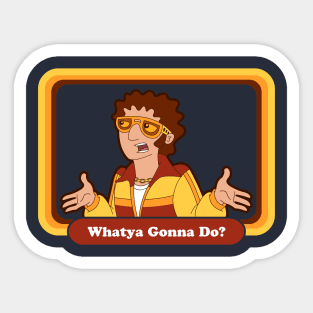 Whatya Gonna Do? Sticker